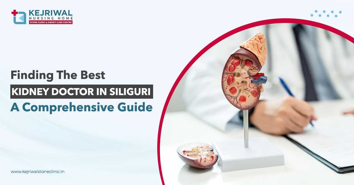 Finding the Best Kidney Doctor in Siliguri: A Comprehensive Guide